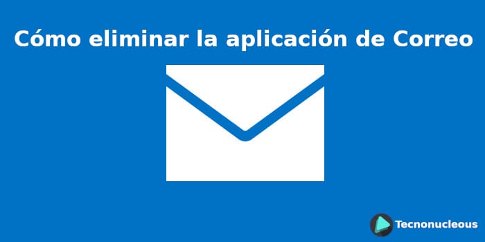 Cómo eliminar la aplicación de Correo de Windows 10