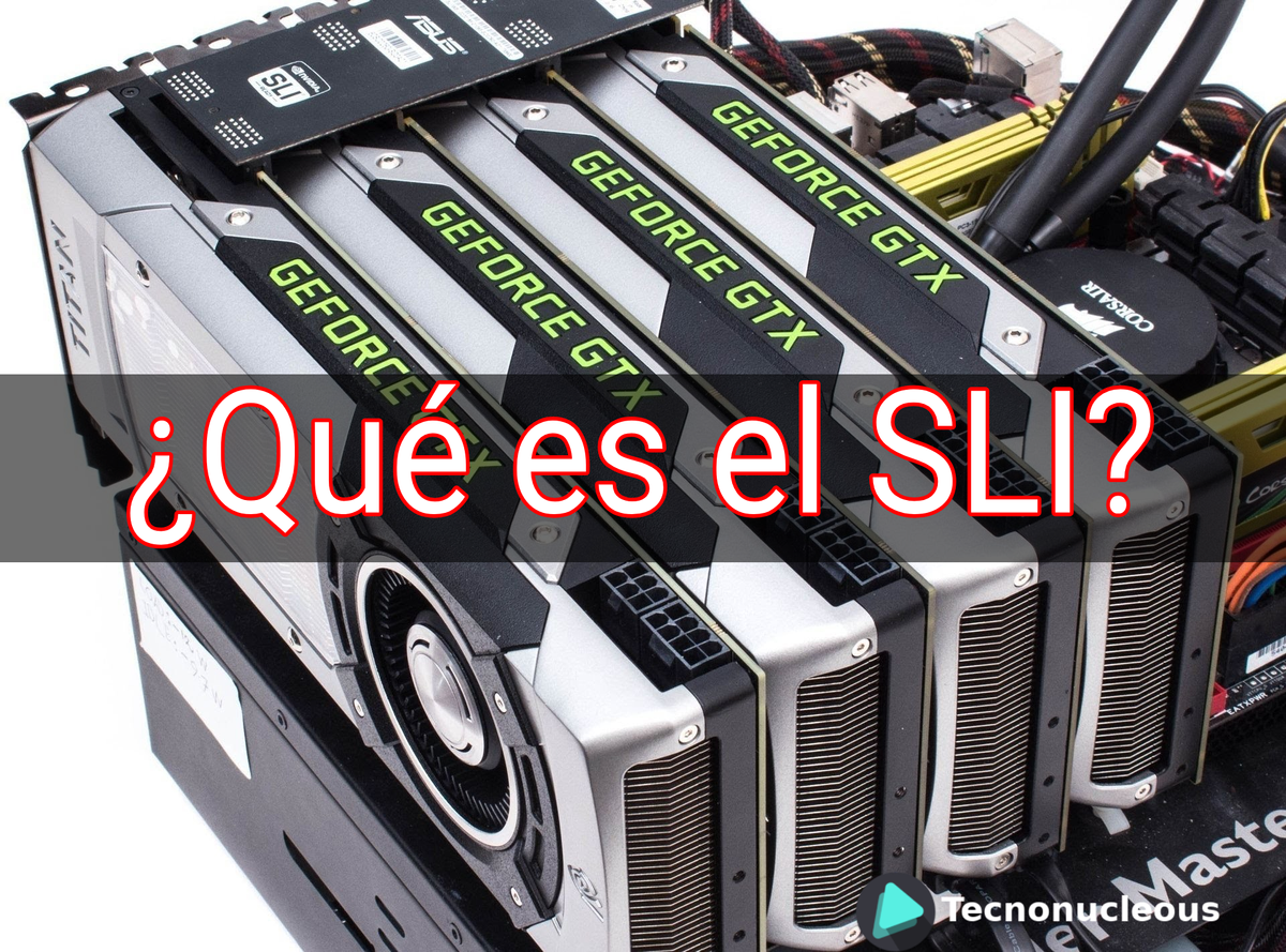 ¿Qué es el SLI? Todo lo que debes saber sobre esta tecnología