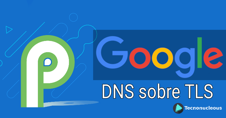 Google DNS ahora soporta el protocolo de seguridad DNS sobre TLS