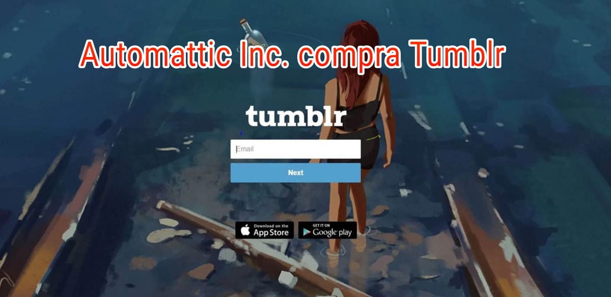 Automattic compra Tumblr por algo menos de 20 millones de dólares