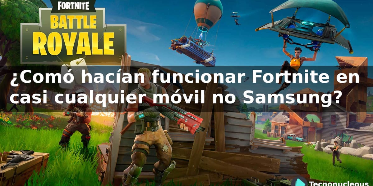 ¿Cómo hacían funcionar Fortnite en casi cualquier móvil no Samsung?