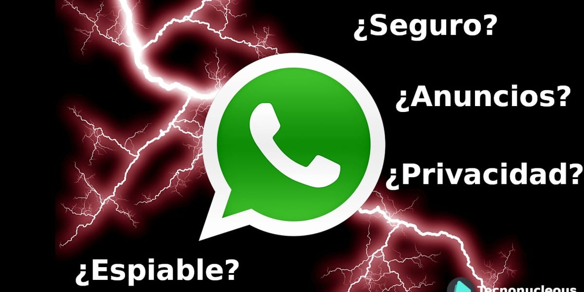 Whatsapp: Privacidad, Seguridad, Espionaje y Anuncios