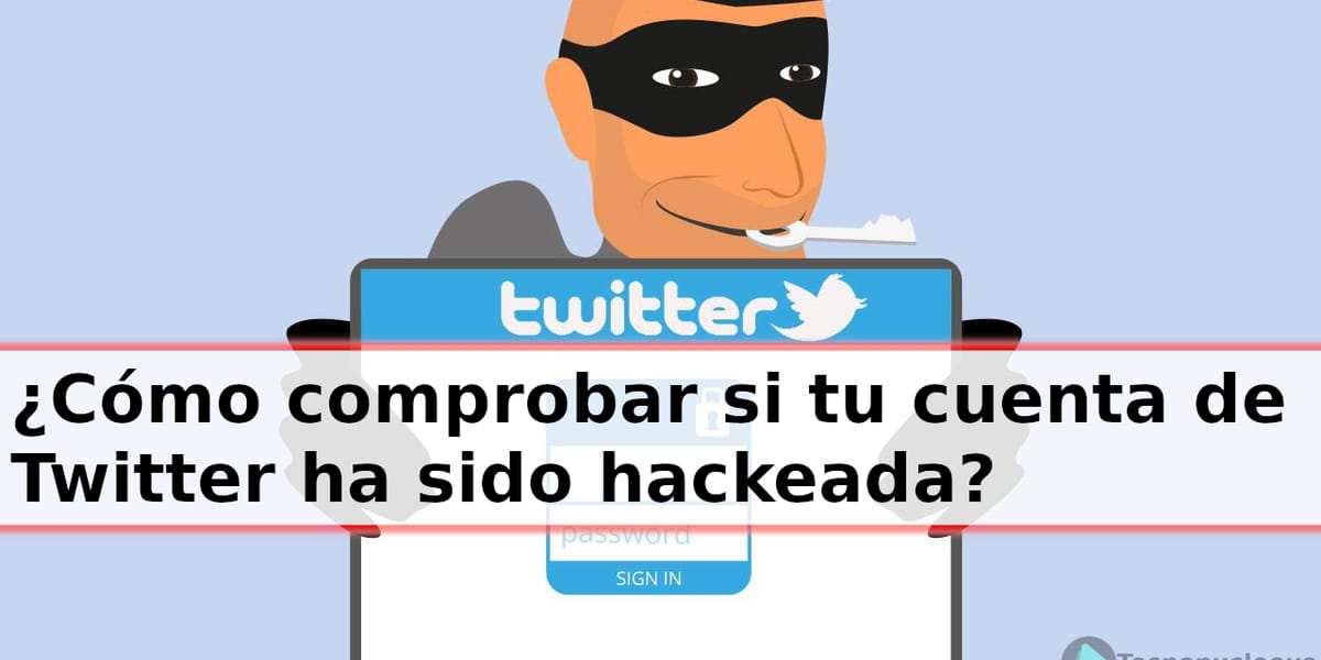 ¿Cómo comprobar si tu cuenta de Twitter ha sido hackeada?