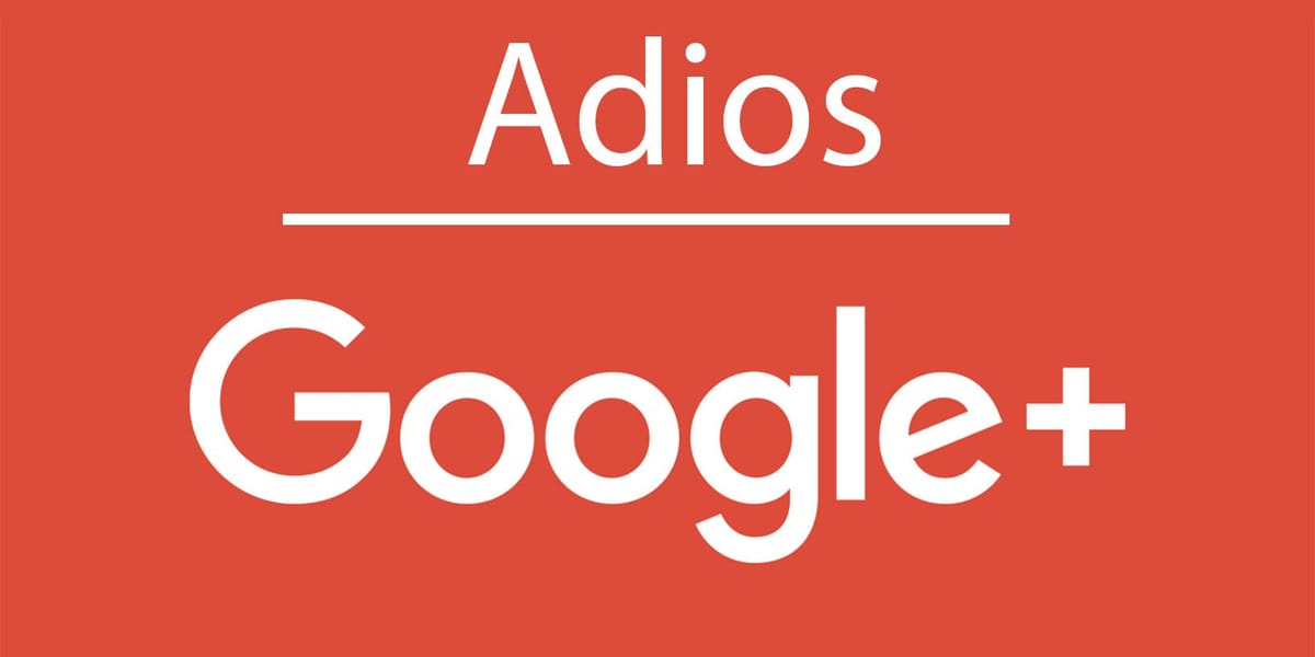 Google ha comenzado a cerrar la red social Google+