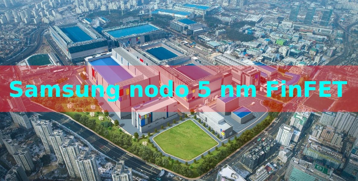 Samsung tiene listo su nodo de fabricación a 5 nm FinFET