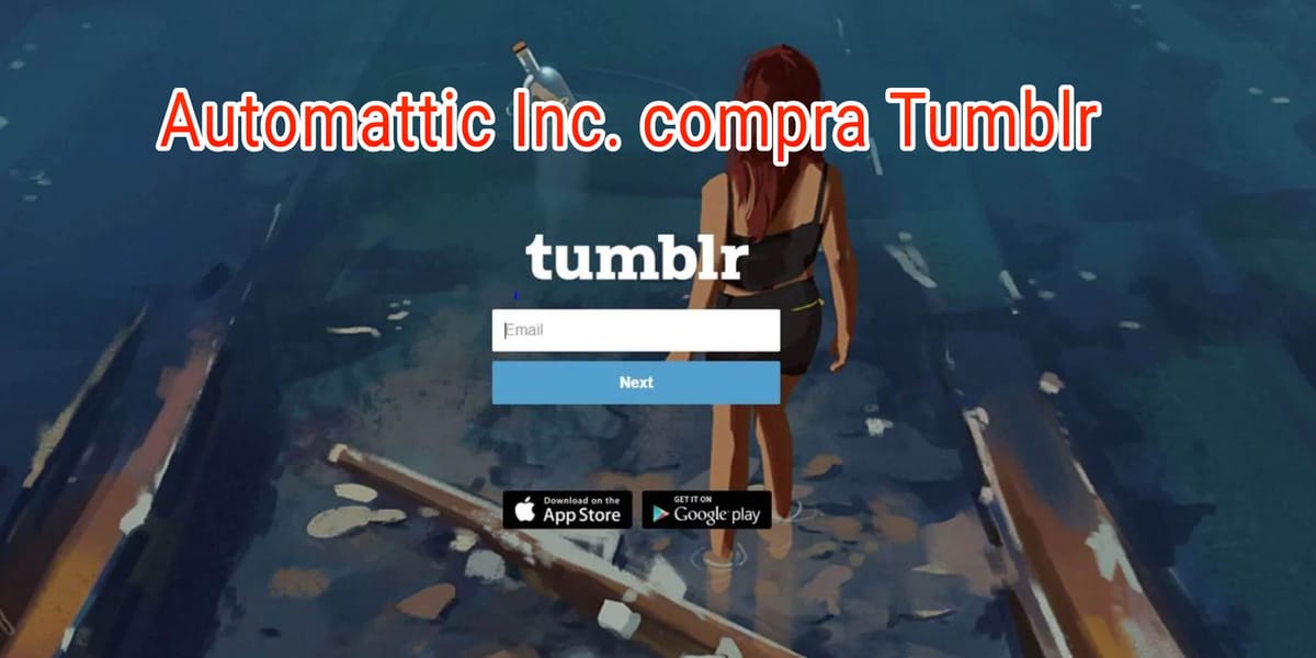 Automattic compra Tumblr por algo menos de 20 millones de dólares