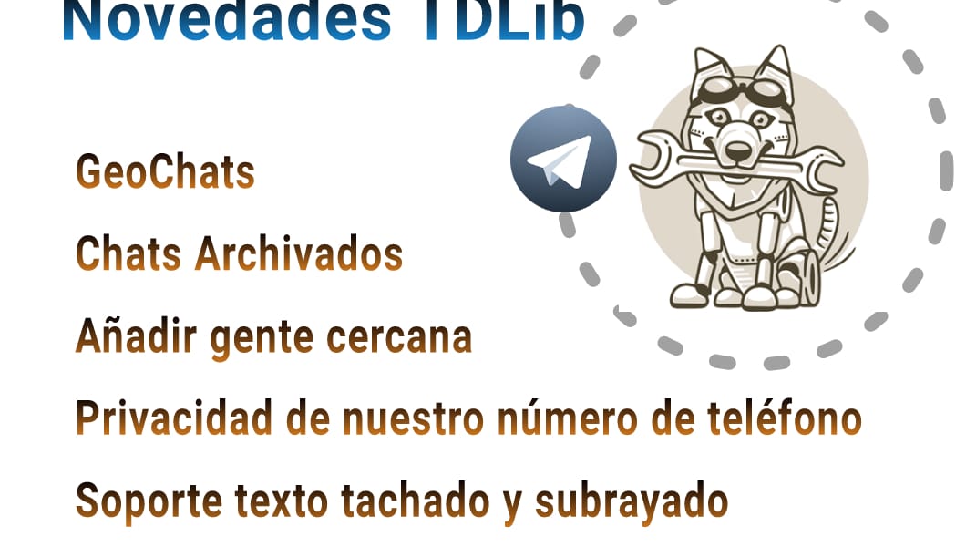 Novedades de TDLib: GeoChats, Chats Archivados, Subrayado, Tachado...