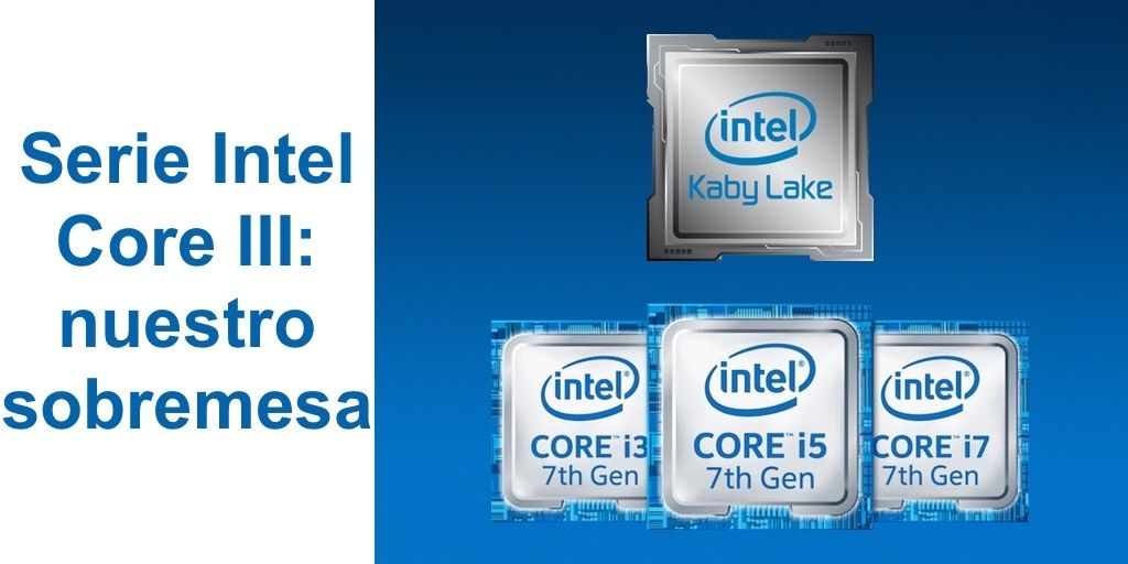 Serie Intel Core III: nuestro sobremesa