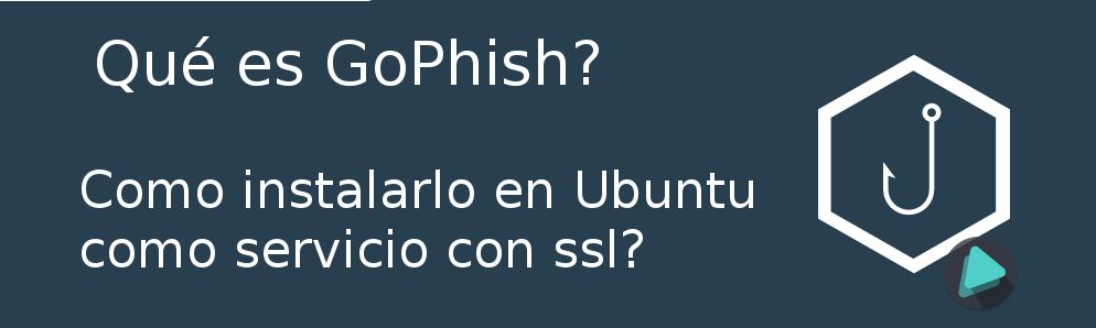 Qué es GoPhish? Como instalarlo en Ubuntu como servicio con ssl?