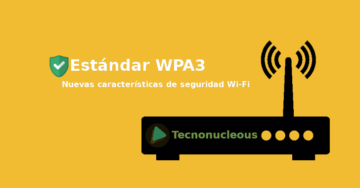 El estándar WPA3 se lanza oficialmente con nuevas características de seguridad Wi-Fi
