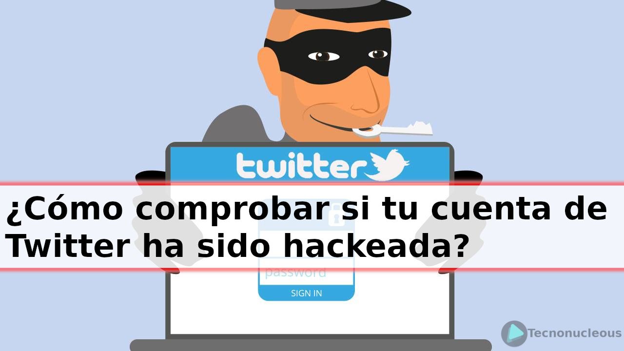 ¿Cómo comprobar si tu cuenta de Twitter ha sido hackeada?