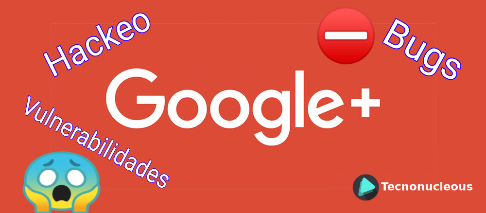 Google+ anuncia su cierre debido a una vulnerabilidad presente desde hace 3 años