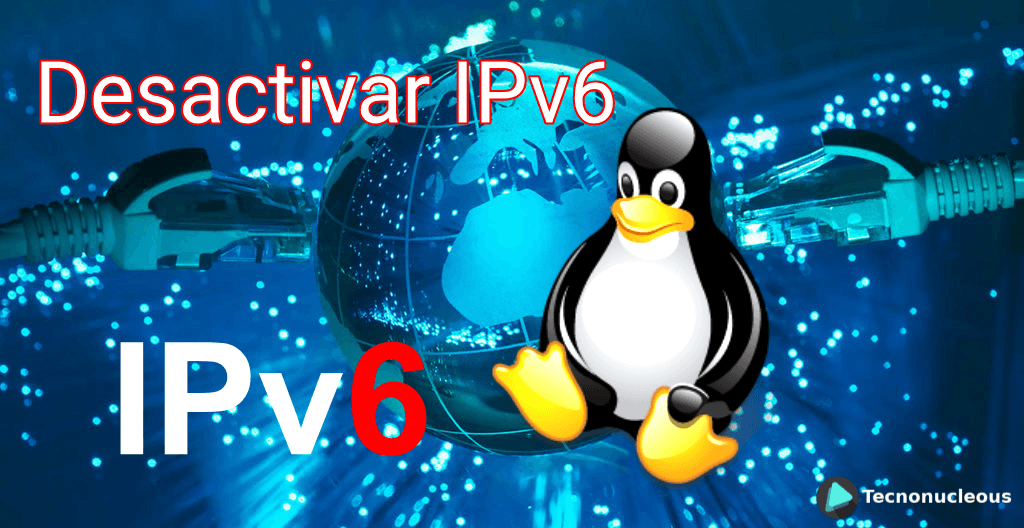 ¿Cómo deshabilitar IPv6 en Linux?