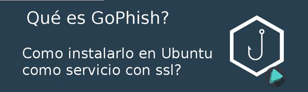 Qué es GoPhish? Como instalarlo en Ubuntu como servicio con ssl?