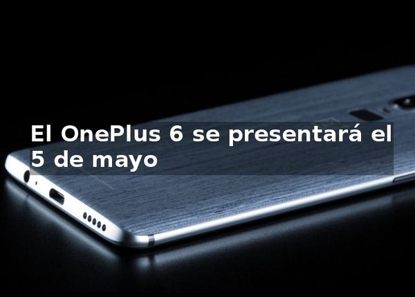 El OnePlus 6 se presentará el 5 de mayo