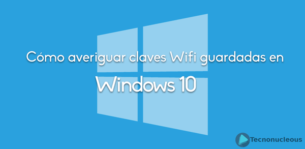 Cómo averiguar las claves wifi guardadas en Windows 10