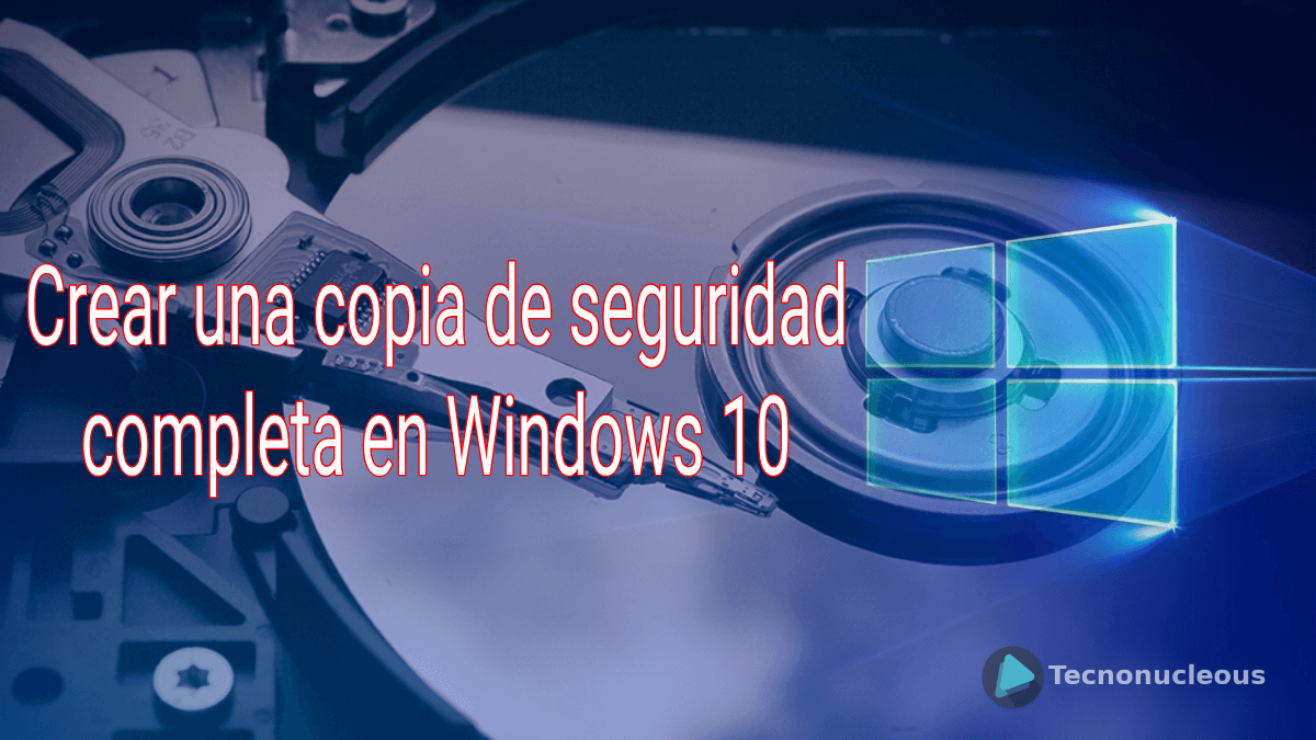 ¿Cómo crear una copia de seguridad completa en Windows 10?