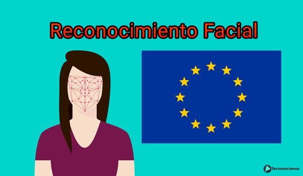 La UE quiere poner limitaciones más estrictas al uso del reconocimiento facial