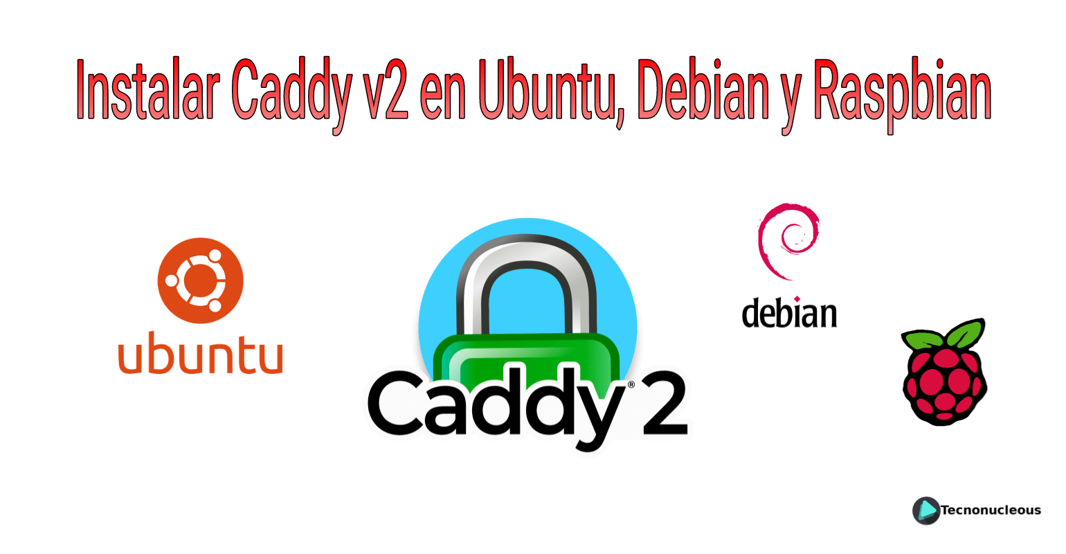 ¿Cómo instalar Caddy v2 en Ubuntu, Debian y Raspbian?