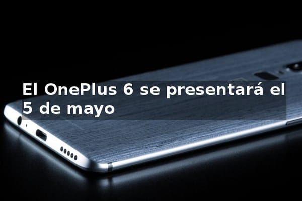 El OnePlus 6 se presentará el 5 de mayo