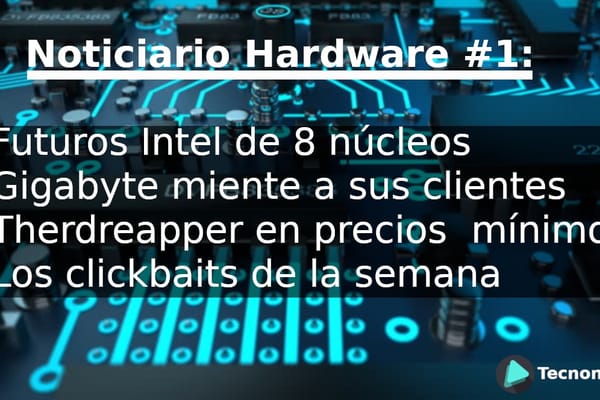 Noticiario Hardware #1: Futuros Intel de 8 núcleos, Gigabyte miente a sus clientes, Therdreapper en precios mínimos y más