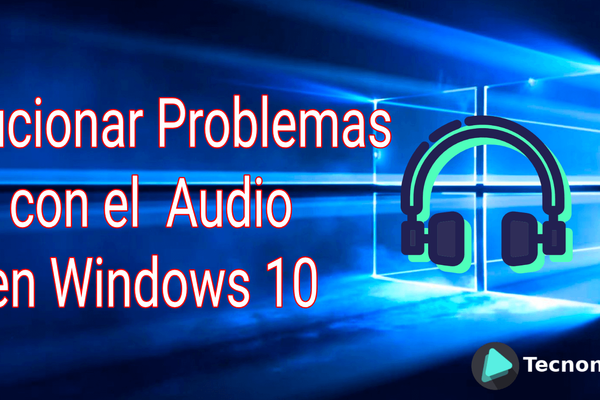 ¿Cómo arreglar los problemas de audio en Windows 10?