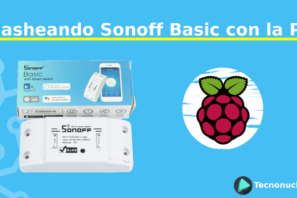 Flasheando Sonoff Basic con la Raspberry Pi 2