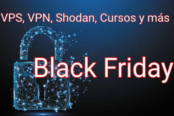Ofertas Black Friday: VPS, VPN, Cursos Ciberseguridad, VPN, Shodan y más