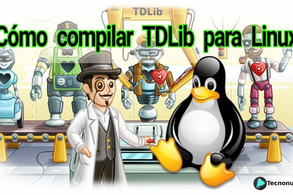 ¿Cómo compilar TDLib para Linux?
